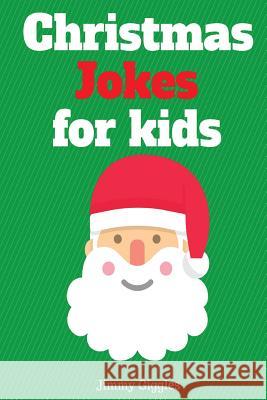 Christmas Jokes for Kids: Funny and Hilarious Christmas Jokes Jimmy Giggles 9781540677624 Createspace Independent Publishing Platform