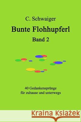 Bunte Flohhupferl Band 2: Gedanken für zuhause und unterwegs Schwaiger, C. 9781540678140
