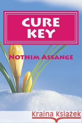 Cure Key: How to Cure from Incurable Diseases by Spiritual Method. (Female & Male) Nothim Assange 9781540678171 Createspace Independent Publishing Platform