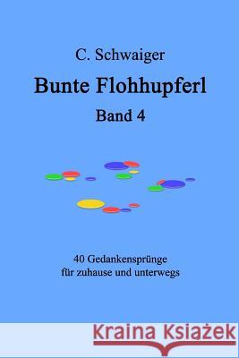 Bunte Flohhupferl Band 4: Gedanken für zuhause und unterwegs Schwaiger, C. 9781540678799
