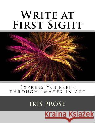 Write at First Sight: Express Yourself through Images in Art Prose, Iris 9781540679956