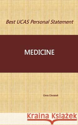 Best UCAS Personal Statement: MEDICINE: Medicine Christofi, Chris 9781540680600 Createspace Independent Publishing Platform