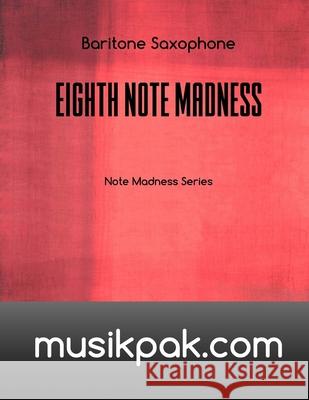 Eighth Note Madness - Baritone Saxophone Steve Tirpak 9781540680891 Createspace Independent Publishing Platform