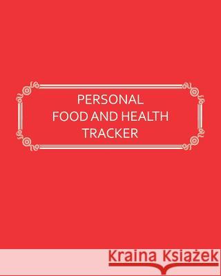 Personal Food and Health Tracker: Six-Week Food and Symptoms Diary (Red, 8x10) Premise Content 9781540681928 Createspace Independent Publishing Platform