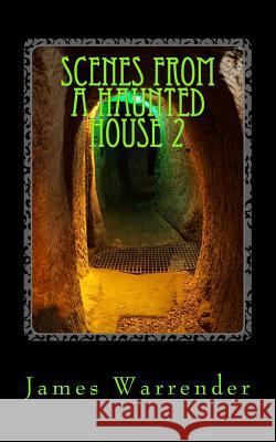 Scenes From A Haunted House 2: Extreme Paranormal Warrender, James 9781540682031 Createspace Independent Publishing Platform