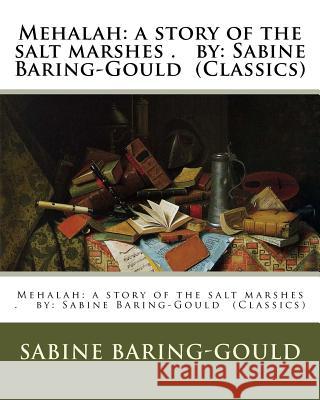 Mehalah: a story of the salt marshes . by: Sabine Baring-Gould (Classics) Baring-Gould, Sabine 9781540682437