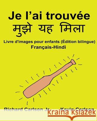 Je l'ai trouvée: Livre d'images pour enfants Français-Hindi (Édition bilingue) Carlson, Kevin 9781540682871 Createspace Independent Publishing Platform