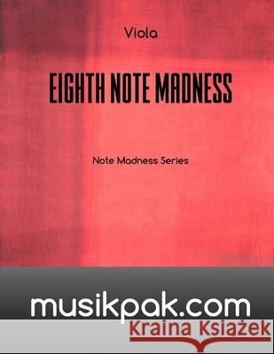 Eighth Note Madness - Viola Steve Tirpak 9781540683885 Createspace Independent Publishing Platform