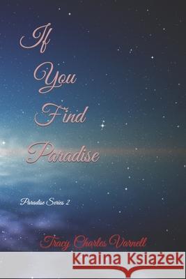 If You Find Paradise MR Tracy Charles Varnell 9781540684905 Createspace Independent Publishing Platform