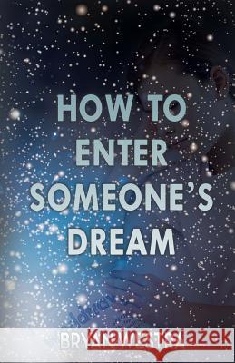 How To Enter Someone's Dream Westra, Bryan 9781540685247 Createspace Independent Publishing Platform