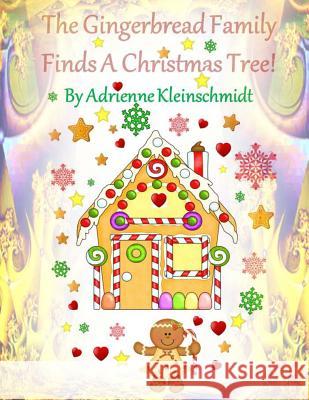 The Gingerbread Family Finds A Christmas Tree! Kleinschmidt, Adrienne 9781540687524