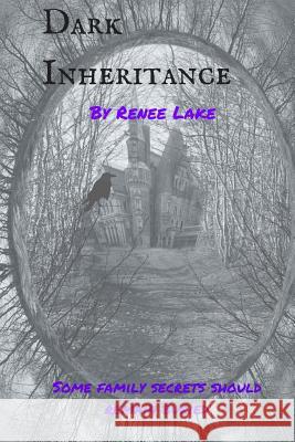 Dark Inheritance Renee Lake 9781540688316 Createspace Independent Publishing Platform