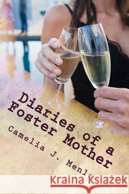 Diaries of a Foster Mother Camelia J. Menlo 9781540688811 Createspace Independent Publishing Platform