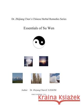 Essentials of Su Wen - Dr. Zhijiang Chen's Chinese Herbal Remedies Series Zhijiang Chen 9781540689399 Createspace Independent Publishing Platform