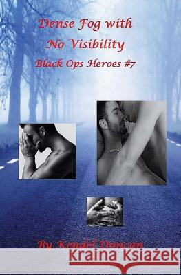 Dense Fog with No Visibility: Black Ops Heroes #7 Kendel Duncan 9781540690197 Createspace Independent Publishing Platform