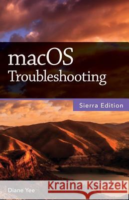 macOS Troubleshooting, Sierra Edition Yee, Diane 9781540691064