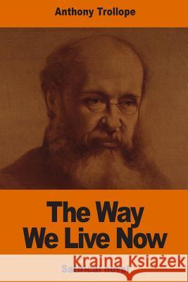 The Way We Live Now Trollope Anthony 9781540691118 Createspace Independent Publishing Platform