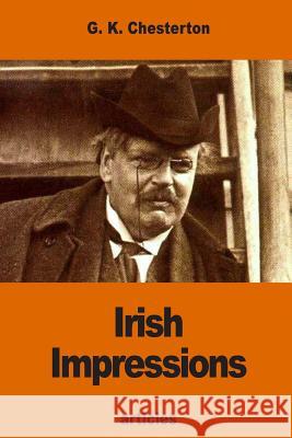 Irish Impressions G. K. Chesterton 9781540691309 Createspace Independent Publishing Platform
