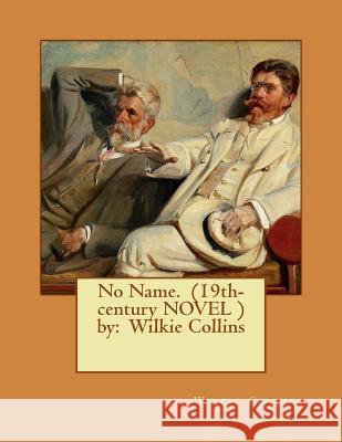 No Name. (19th-century NOVEL ) by: Wilkie Collins Collins, Wilkie 9781540693389