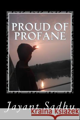 Proud of profane Sadhu, Arpit 9781540694454 Createspace Independent Publishing Platform