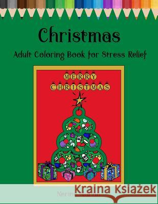 Christmas Adult Coloring Book For Stress Relief: Christmas Inspired Mandalas and Patterns Martin, Nerine 9781540694805 Createspace Independent Publishing Platform