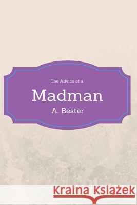 Advice of a Madman Armand Bester 9781540695420 Createspace Independent Publishing Platform