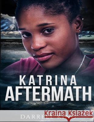 Katrina - Aftermath MR Darrell King 9781540696526 Createspace Independent Publishing Platform