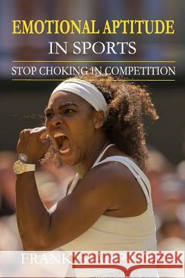 Emotional Aptitude In Sports: Stop Choking In Competition Mullane, Susan 9781540696700 Createspace Independent Publishing Platform