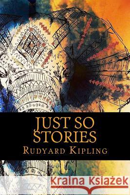 Just so Stories Kipling, Rudyard 9781540697189 Createspace Independent Publishing Platform