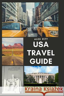 USA Travel Guide: United States of America Travel Guide, Geography, History, Culture, Travel Basics, Visas, Traveling, Sightseeing and a Alex Pitt 9781540698087 Createspace Independent Publishing Platform