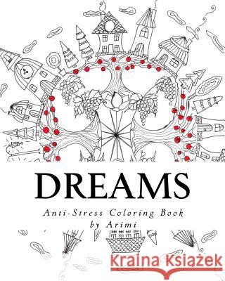 Dreams: Anti-stress coloring book by Arimi I, Anthony 9781540698100 Createspace Independent Publishing Platform