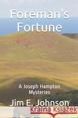 Foreman's Fortune: A Joseph Hampton Mysteries MR Jim E. Johnson 9781540698209 Createspace Independent Publishing Platform