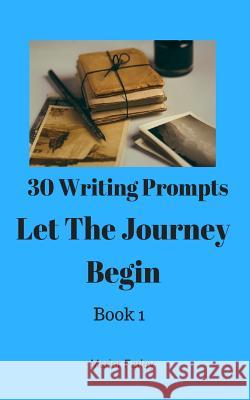 30 Writing Prompts 30 Books: Let The Journey Begin Farley, Marier 9781540699060