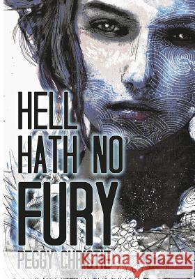 Hell Hath No Fury Peggy Christie 9781540699985 Createspace Independent Publishing Platform