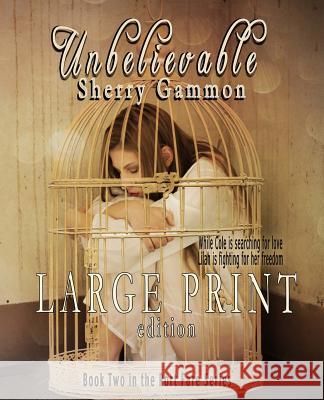 Unbelievable (LARGE PRINT EDITION) Contemporary Romantic Fiction Gammon, Sherry 9781540701190