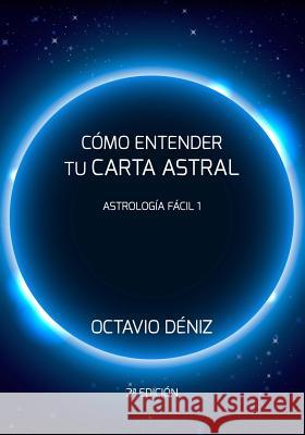 Como entender tu Carta Astral - Segunda Edicion Octavio Deniz 9781540702333 Createspace Independent Publishing Platform