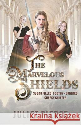 The Marvelous Shields: Sugar filled toothy-grinned cheeky chitter Juliet Pierce 9781540702630 Createspace Independent Publishing Platform