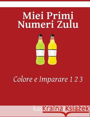 Miei Primi Numeri Zulu: Colore e Imparare 1 2 3 Kasahorow 9781540702852