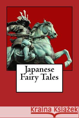 Japanese Fairy Tales Yei Theodora Ozaki Yei Theodora Ozaki 9781540702869 Createspace Independent Publishing Platform