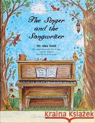 The Singer and The Songwriter - Handbook and Workbook: An Idea Book for Songwriters who Like to Sing and for Singers who Like to Write Songs Sarah Janisse Brown Of the Gre Anistasia Fitas 9781540703200 Createspace Independent Publishing Platform