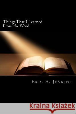 Things That I Learned From the Word Jenkins, Eric E. 9781540704948