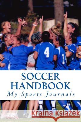 Soccer Handbook My Sports Journals 9781540706119 Createspace Independent Publishing Platform