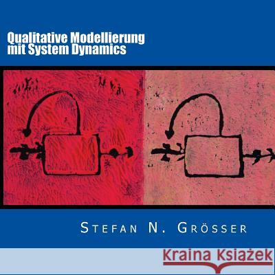 Qualitative Modellierung mit System Dynamics Grösser, Stefan N. 9781540707024 Createspace Independent Publishing Platform