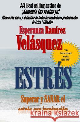Estrés: Motivación para sanar y superar el estrés con inspiración Ramírez Velásquez, Esperanza 9781540707611