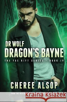 Dr. Wolf, the Fae Rift Series Book 4- Dragon's Bayne Cheree Alsop 9781540708168 Createspace Independent Publishing Platform