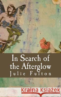 In Search of the Afterglow Julie a. Fulton 9781540708625