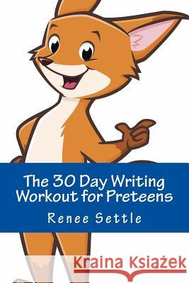 The 30 Day Writing Workout for Preteens Blue: Using 12 Minutes A Day Renee Settle 9781540708816 Createspace Independent Publishing Platform