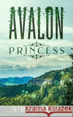 Avalon: Princess S. R. Ahuja 9781540708984 Createspace Independent Publishing Platform