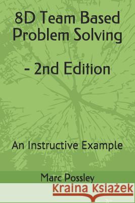 8D Team Based Problem Solving - 2nd Edition: An Instructive Example Possley, Marc 9781540710253 Createspace Independent Publishing Platform