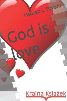 God is love Bryant, Melissa L. 9781540710321 Createspace Independent Publishing Platform